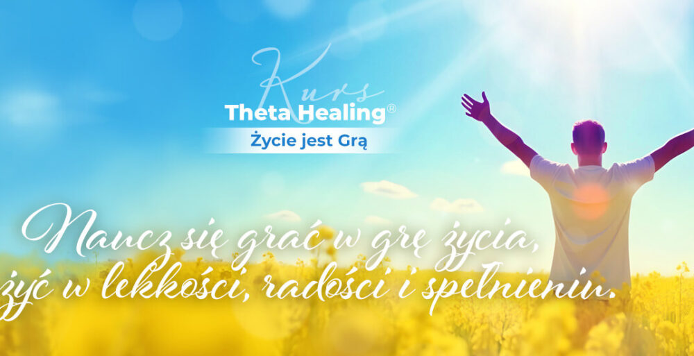Kurs Theta Healing® Życie jest Grą