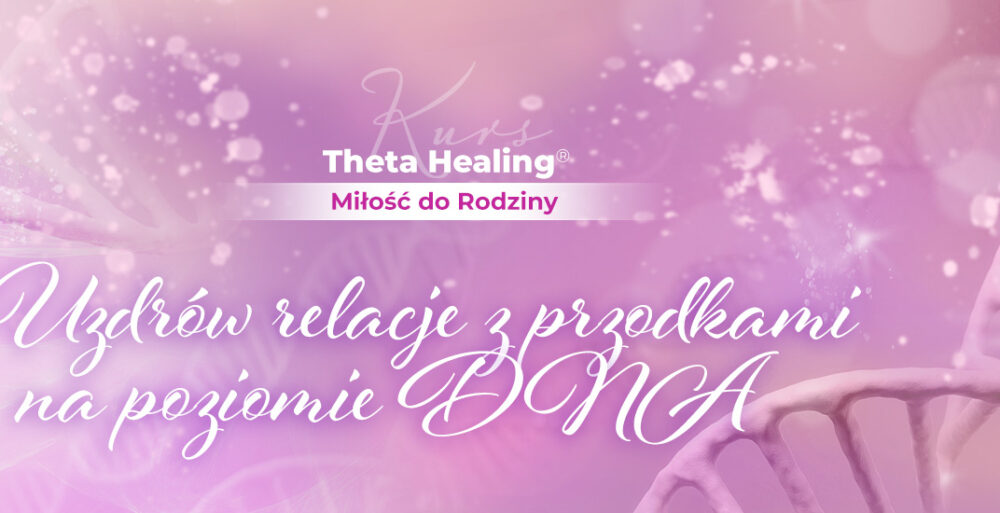 Kurs Theta Healing® Miłość do Rodziny