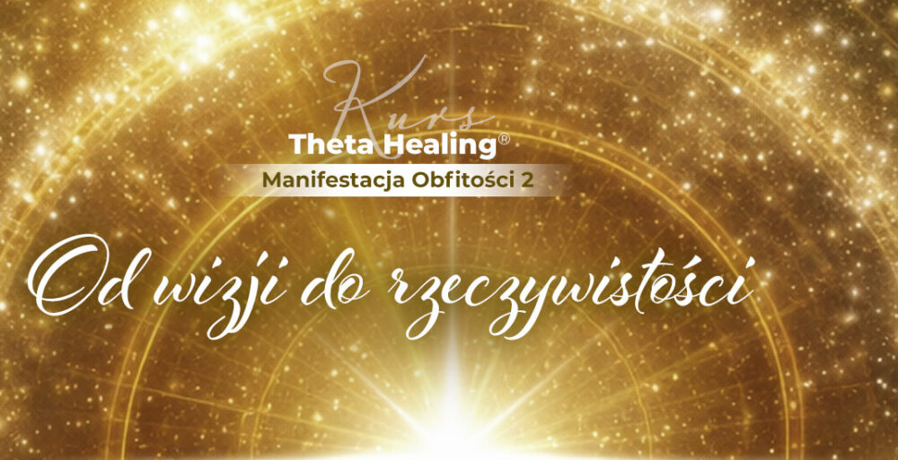 Kurs Theta Healing® Manifestacja Obfitości 2 - Powtarzam
